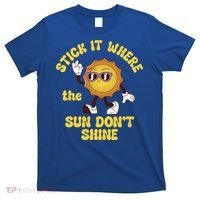 Stick It Where The Sun Dont Shine T-Shirt thumb 0