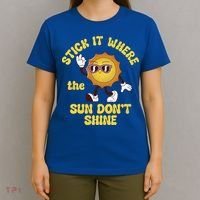 Stick It Where The Sun Dont Shine T-Shirt thumb 4