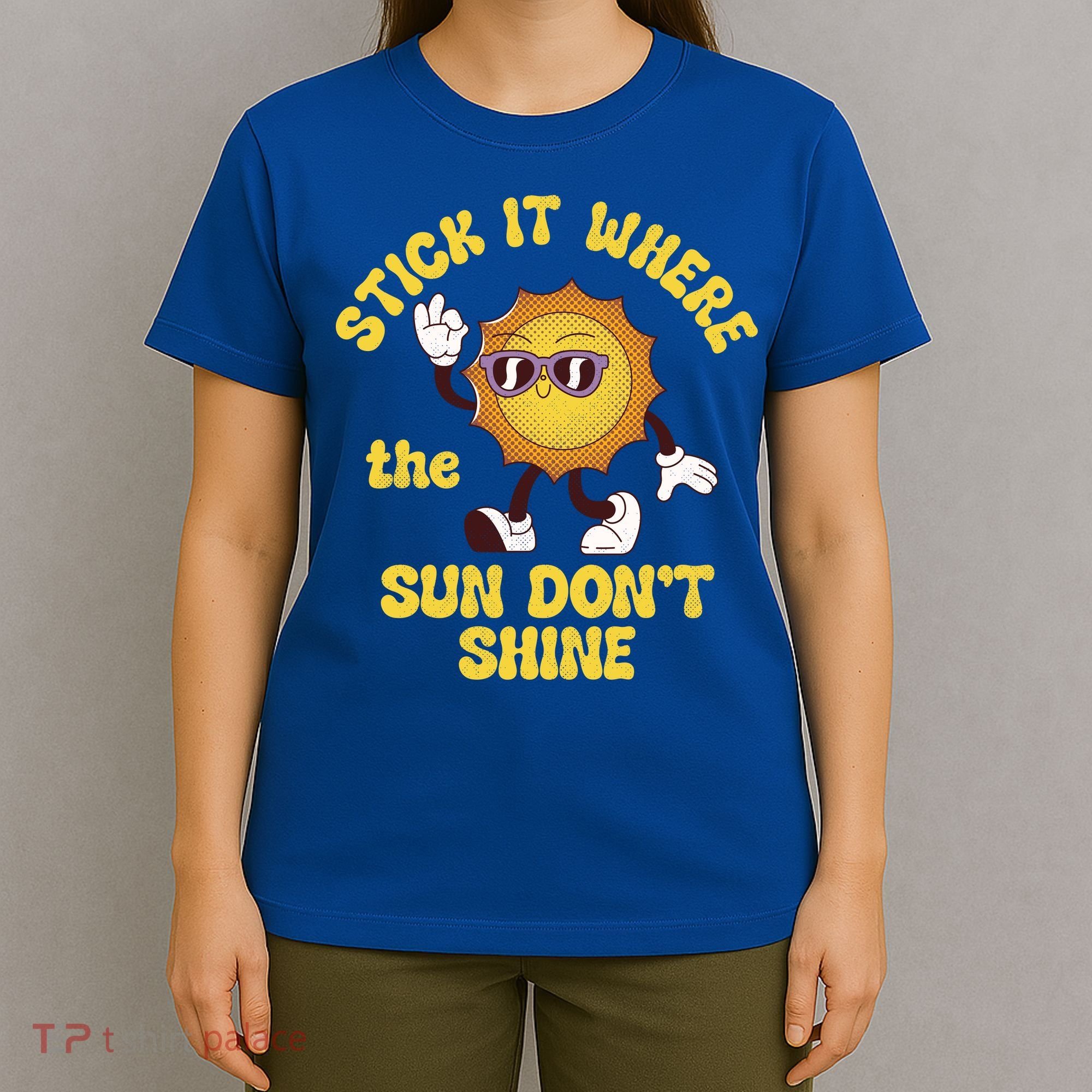 Stick It Where The Sun Dont Shine T-Shirt