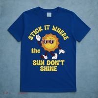 Stick It Where The Sun Dont Shine T-Shirt thumb 5