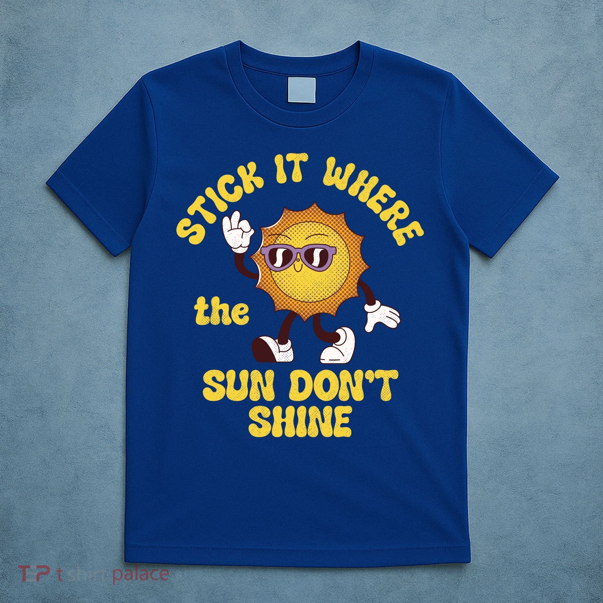 Stick It Where The Sun Dont Shine T-Shirt
