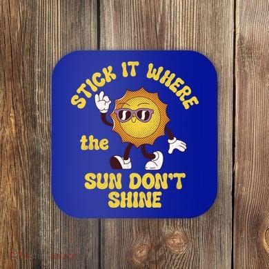 Stick It Where The Sun Dont Shine Coaster