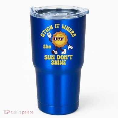 Stick It Where The Sun Dont Shine Tumbler