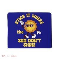 Stick It Where The Sun Dont Shine Mousepad thumb 0