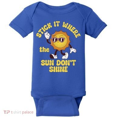 Stick It Where The Sun Dont Shine Baby Bodysuit