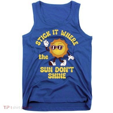 Stick It Where The Sun Dont Shine Tank Top