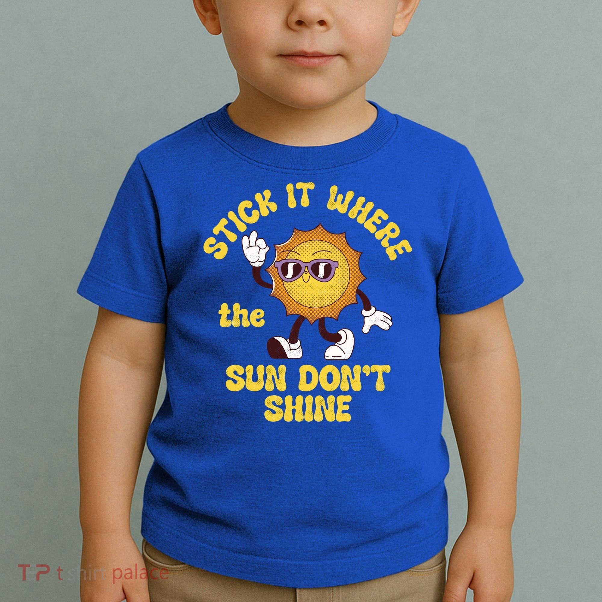 Stick It Where The Sun Dont Shine Toddler T-Shirt