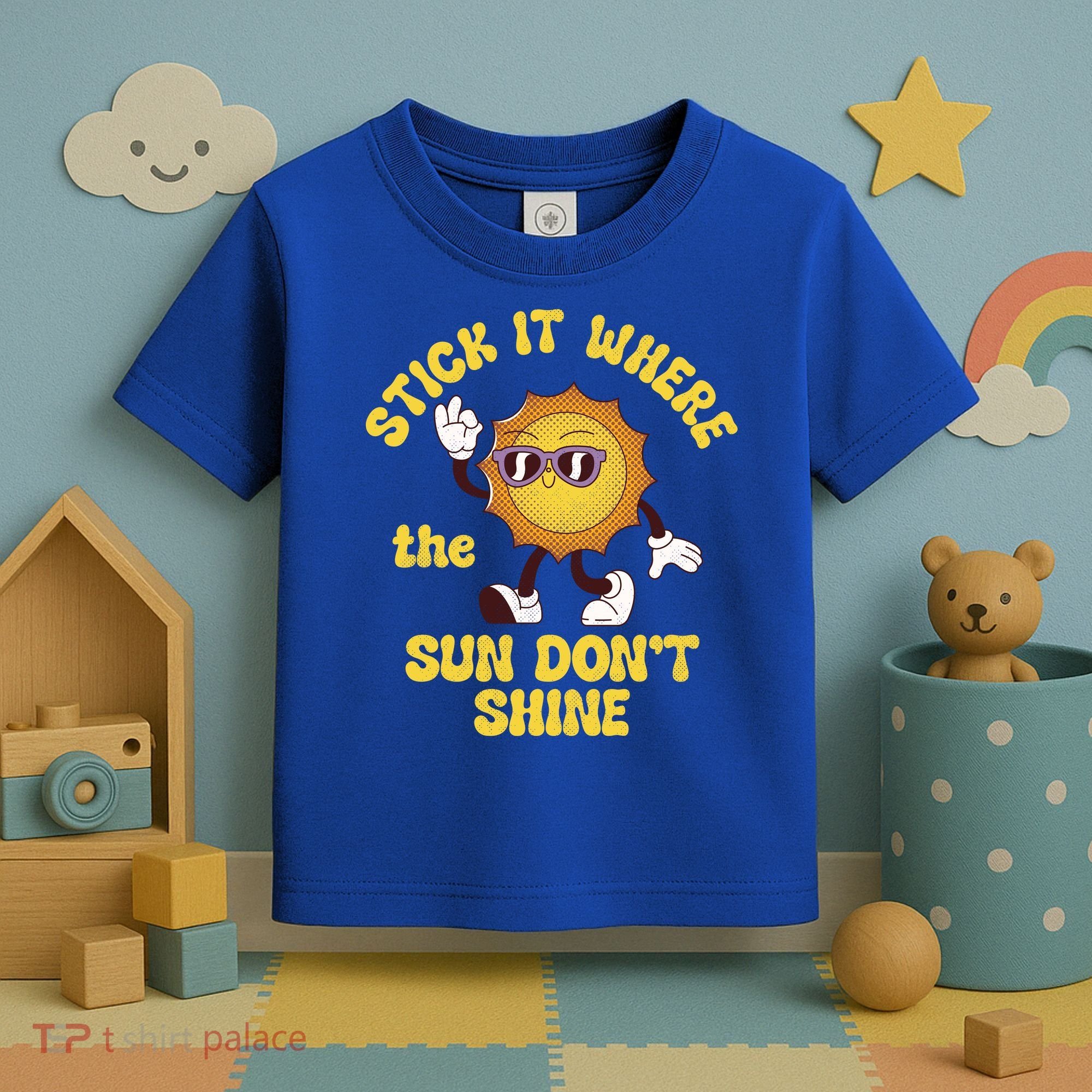 Stick It Where The Sun Dont Shine Toddler T-Shirt