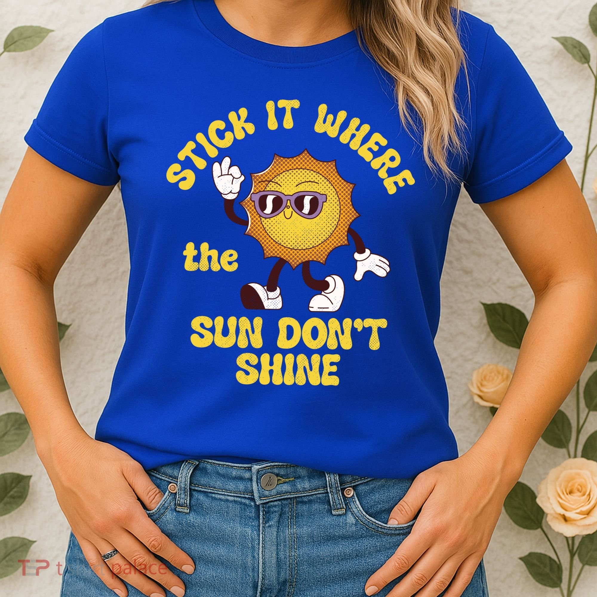 Stick It Where The Sun Dont Shine Women's T-Shirt