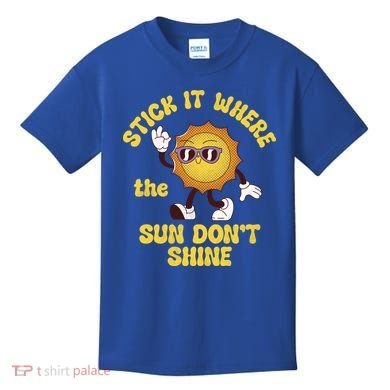 Stick It Where The Sun Dont Shine Kids T-Shirt