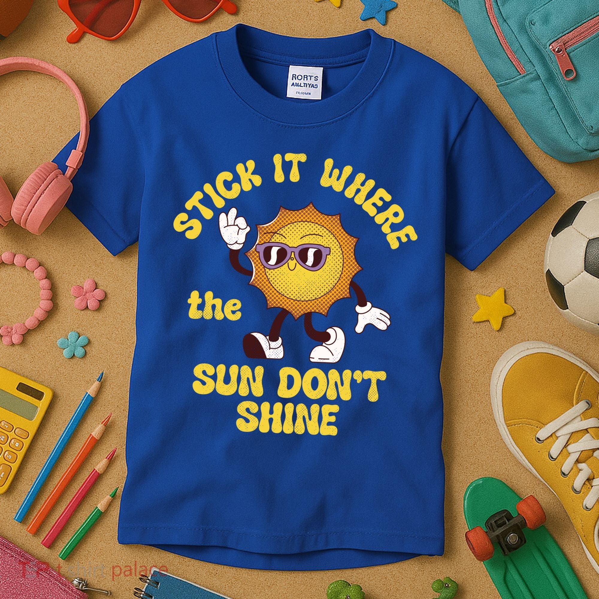 Stick It Where The Sun Dont Shine Kids T-Shirt