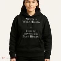Slavery Is White History How We Survived It Is Black History Hoodie thumb 5
