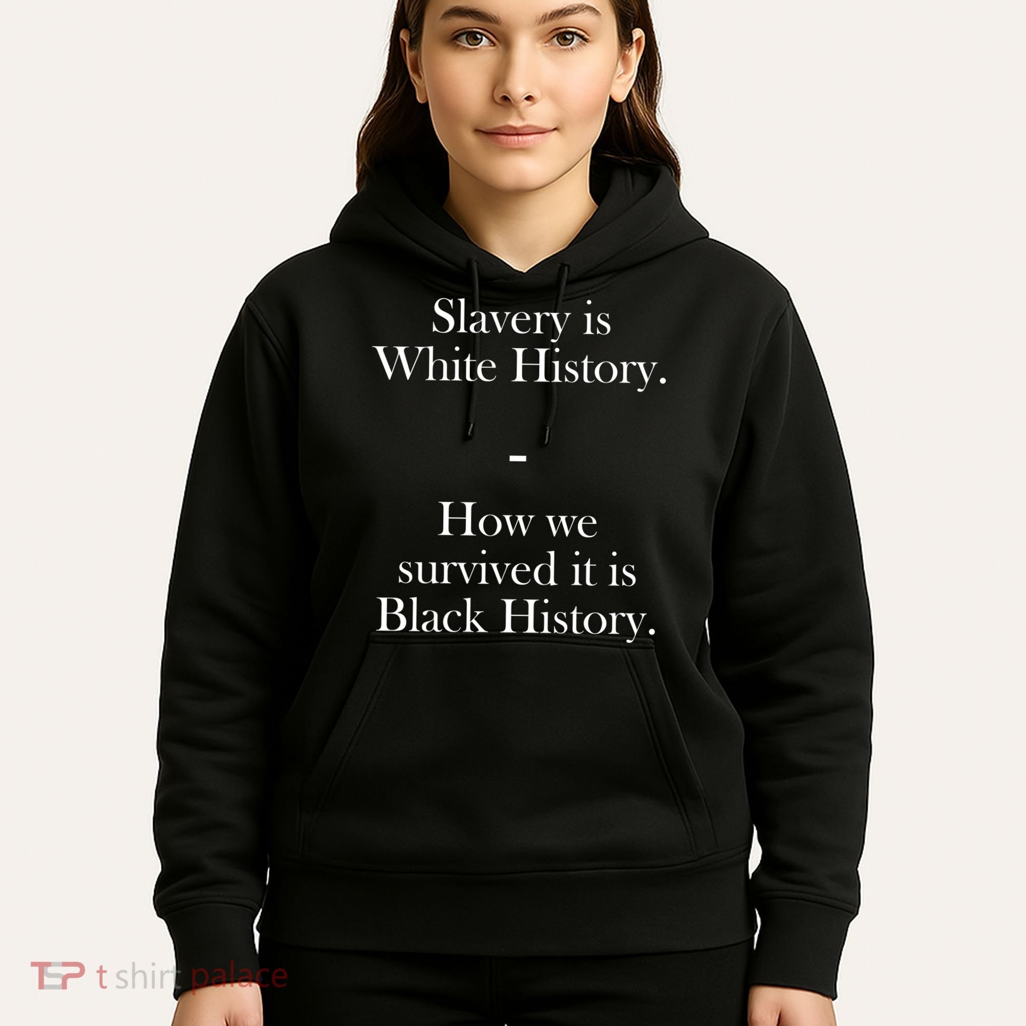 Slavery Is White History How We Survived It Is Black History Hoodie