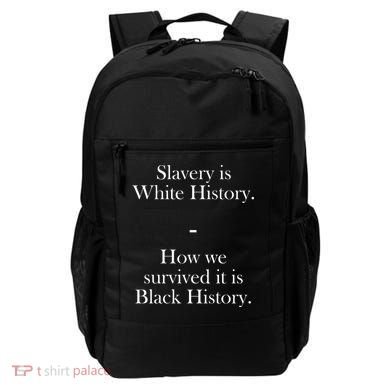 Slavery Is White History How We Survived It Is Black History Backpack
