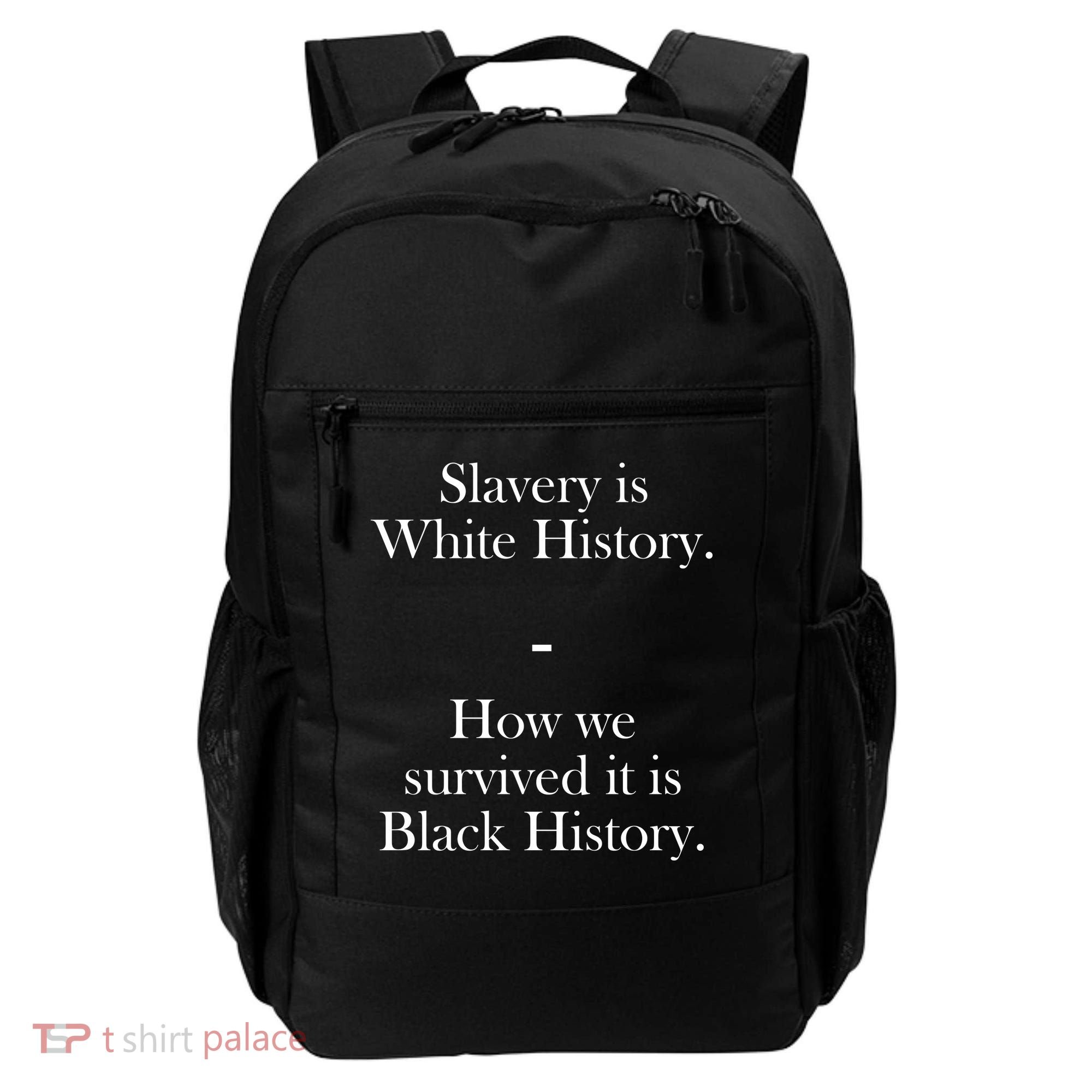 Slavery Is White History How We Survived It Is Black History Backpack