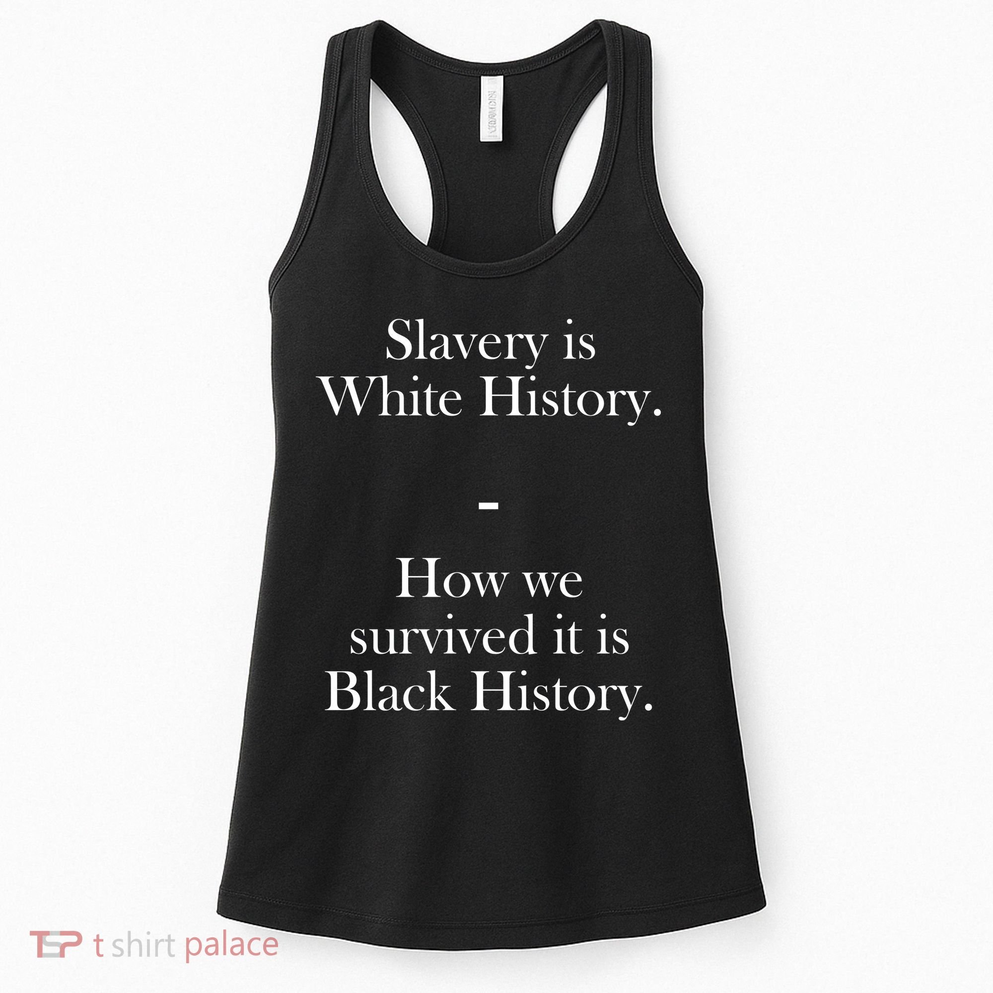Slavery Is White History How We Survived It Is Black History Women's Tank Top