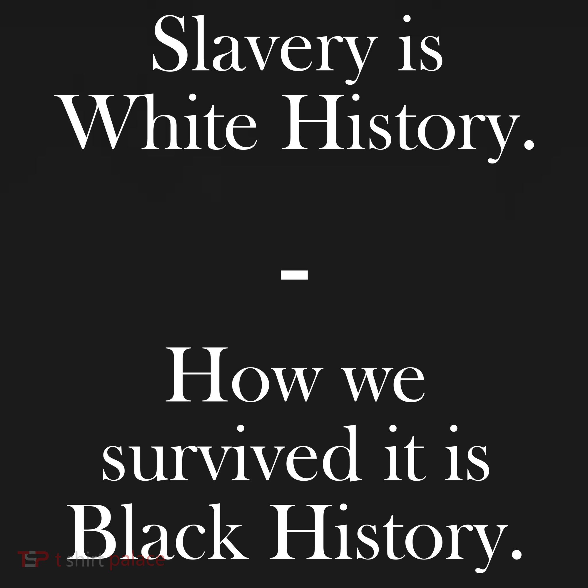 Slavery Is White History How We Survived It Is Black History Toddler Hoodie