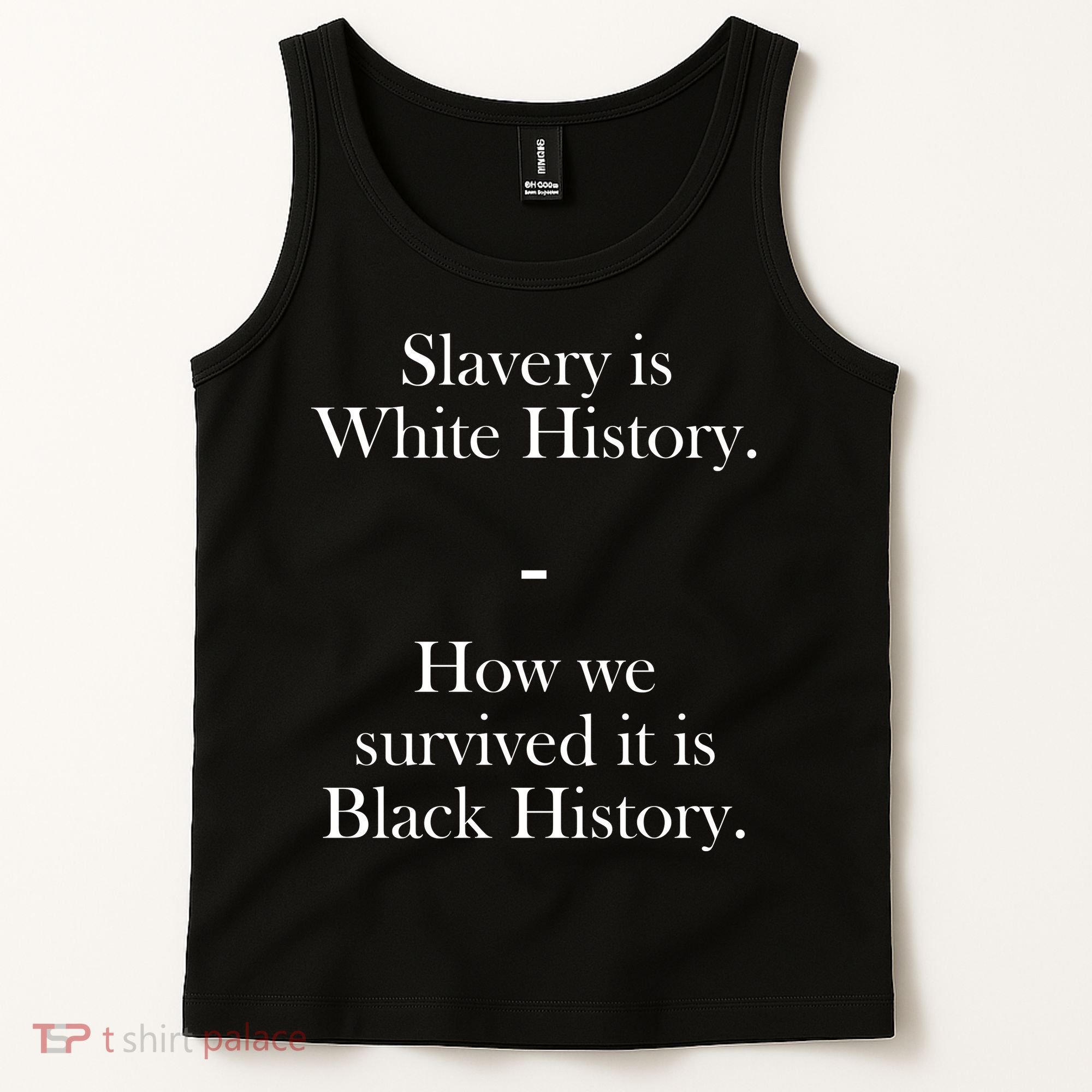 Slavery Is White History How We Survived It Is Black History Tank Top