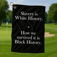 Slavery Is White History How We Survived It Is Black History Golf Towel thumb 1