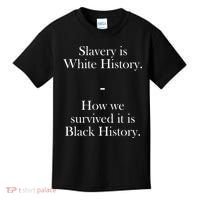 Slavery Is White History How We Survived It Is Black History Kids T-Shirt thumb 0