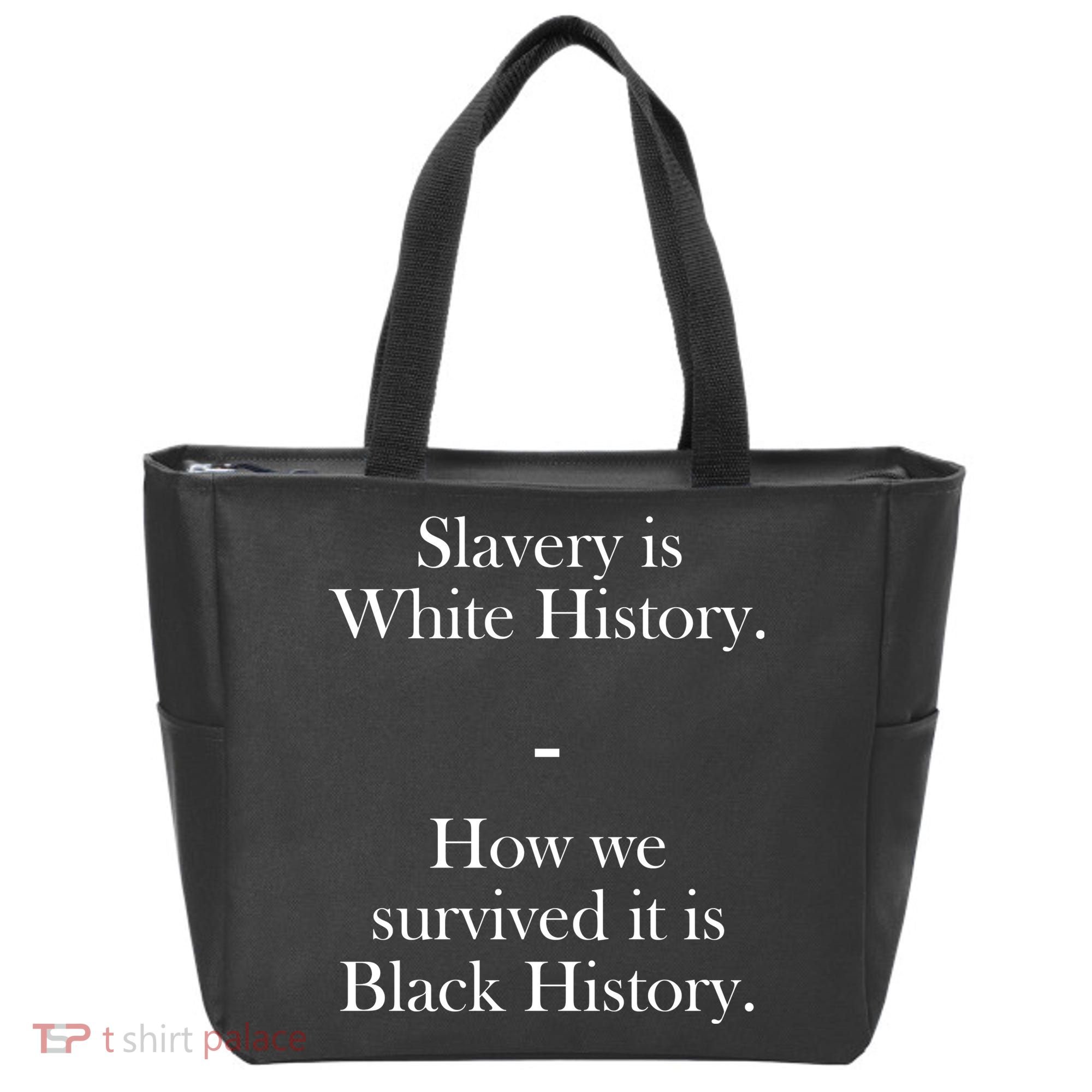 Slavery Is White History How We Survived It Is Black History Tote Bag
