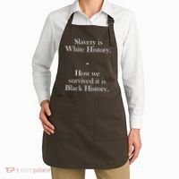 Slavery Is White History How We Survived It Is Black History Apron thumb 2