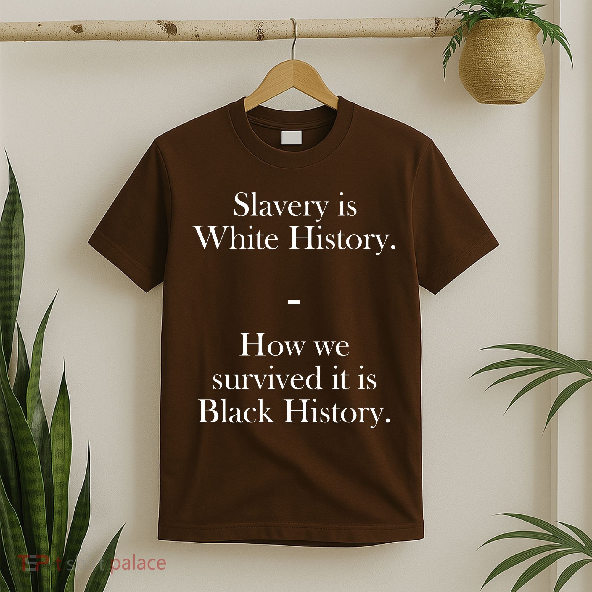 Slavery Is White History How We Survived It Is Black History T-Shirt