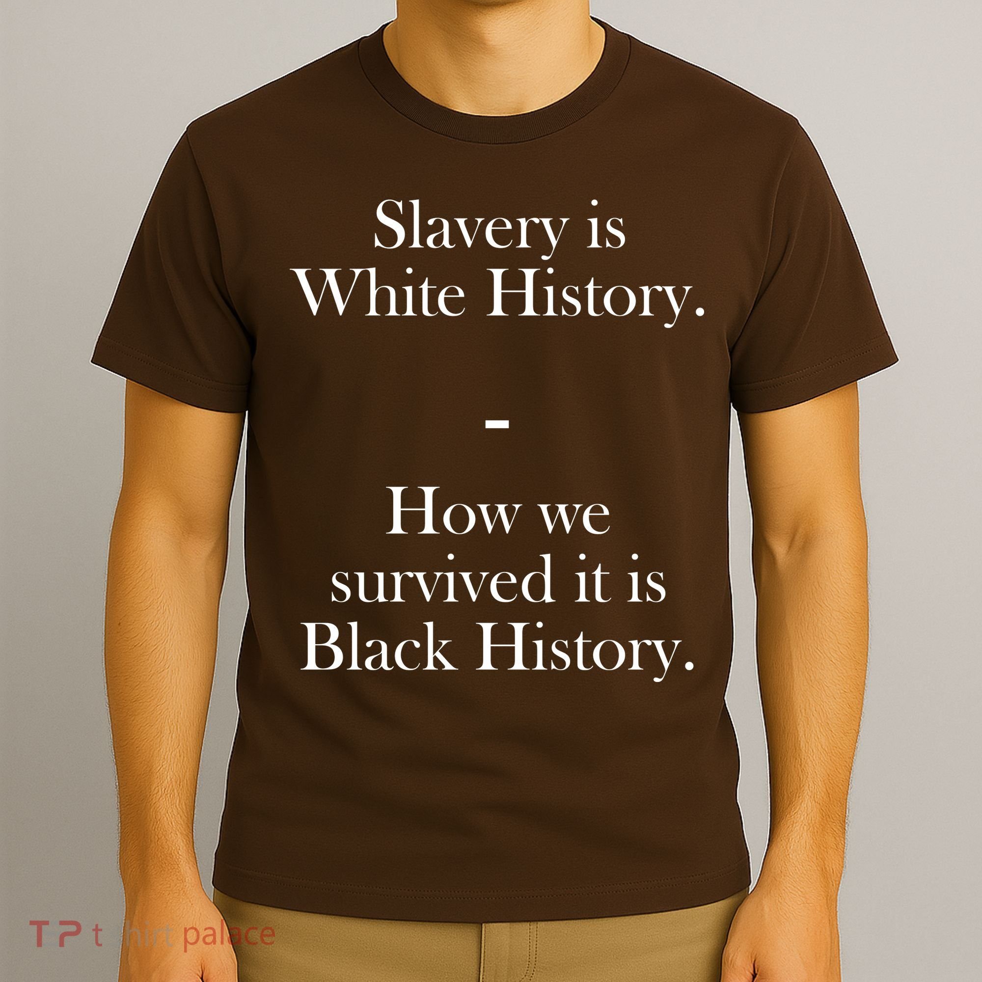 Slavery Is White History How We Survived It Is Black History T-Shirt