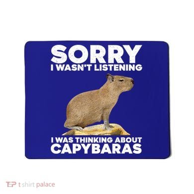 Sorry I WasnT Listening I Was Thinking About Capybaras Mousepad
