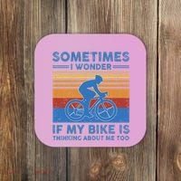 Sometimes I Wonder If My Bike Is Thinking About Me Too Biker Coaster thumb 0