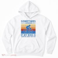 Sometimes I Wonder If My Bike Is Thinking About Me Too Biker Hoodie thumb 0