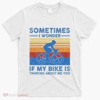 Sometimes I Wonder If My Bike Is Thinking About Me Too Biker T-Shirt thumb 0