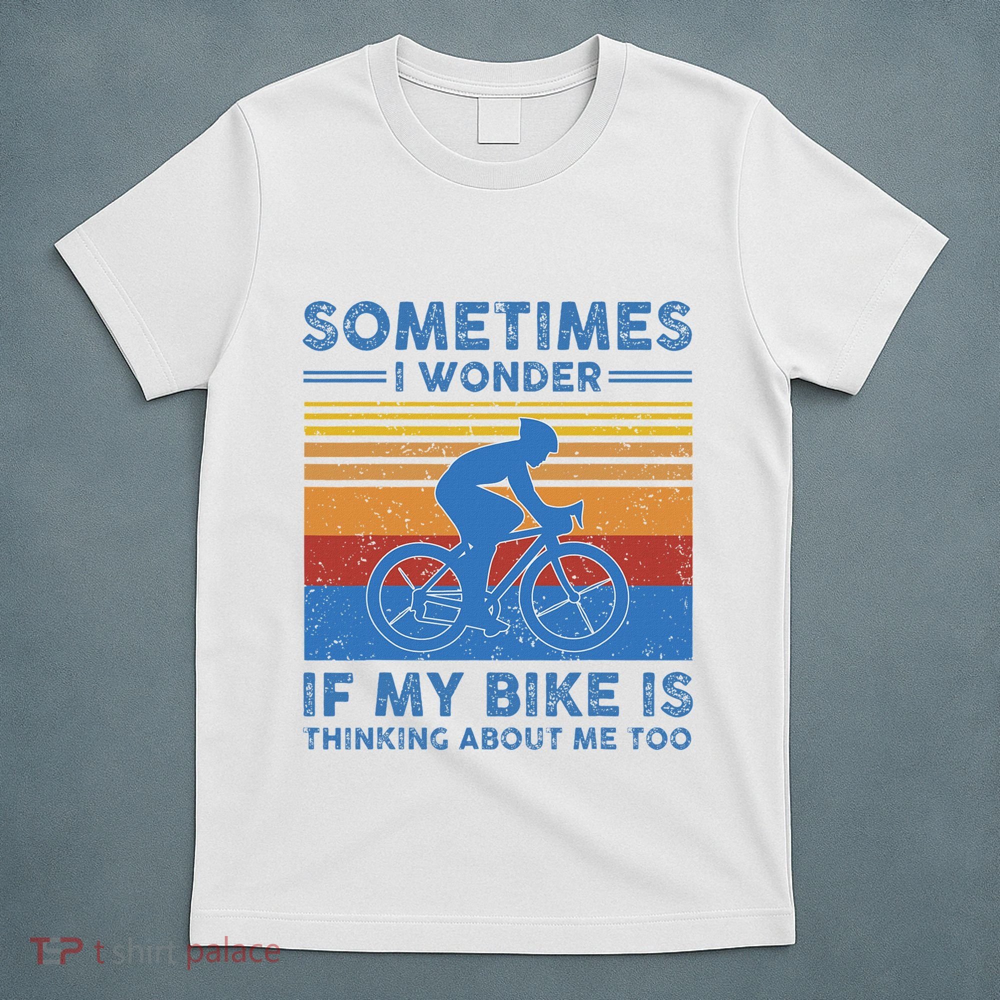Sometimes I Wonder If My Bike Is Thinking About Me Too Biker T-Shirt