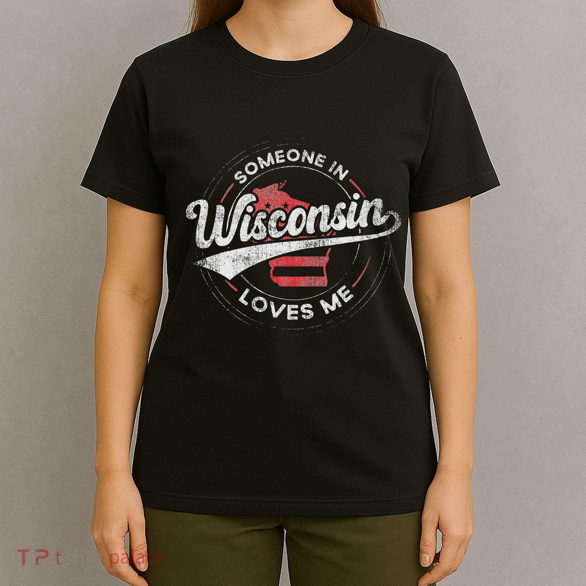 Someone In Wisconsin Loves Me Wisconsin T-Shirt