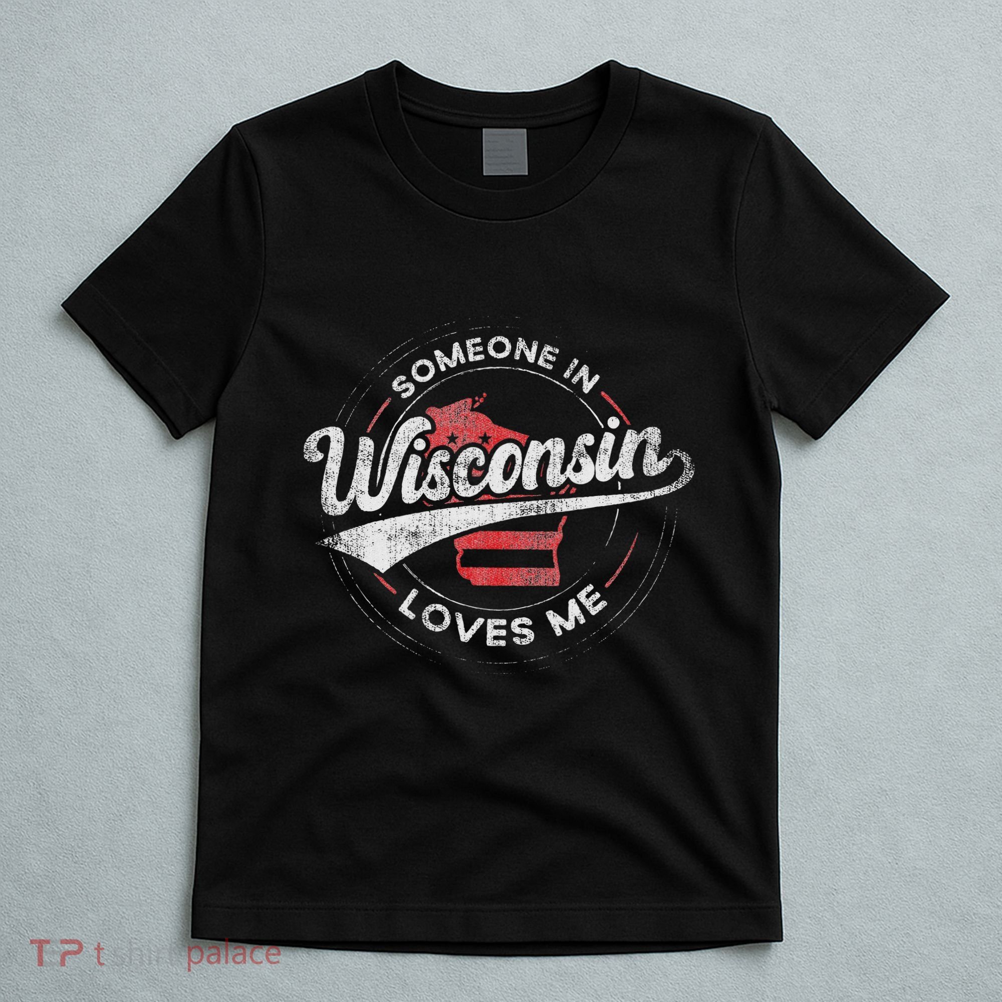 Someone In Wisconsin Loves Me Wisconsin T-Shirt