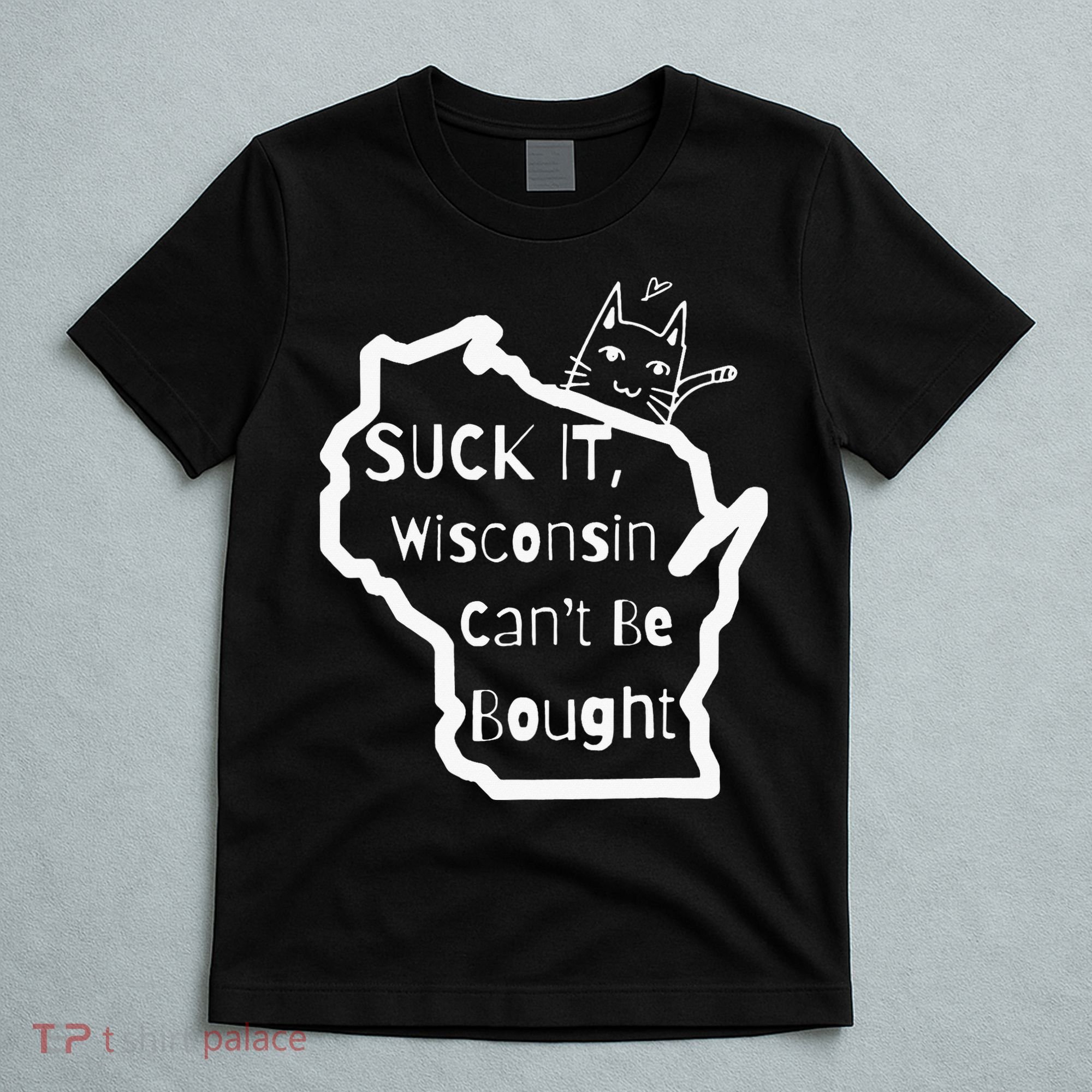 Suck It Wisconsin Can't Be Bought Funny Political 86 47 T-Shirt