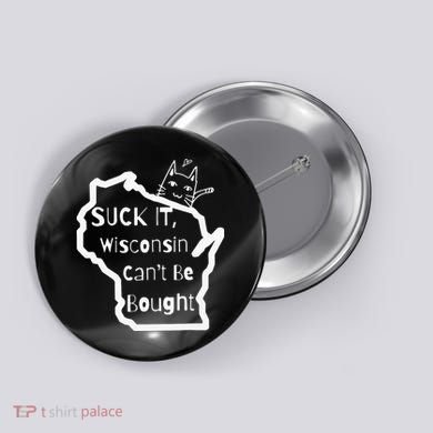 Suck It Wisconsin Can't Be Bought Funny Political 86 47 Button