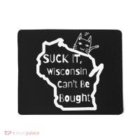 Suck It Wisconsin Can't Be Bought Funny Political 86 47 Mousepad thumb 0