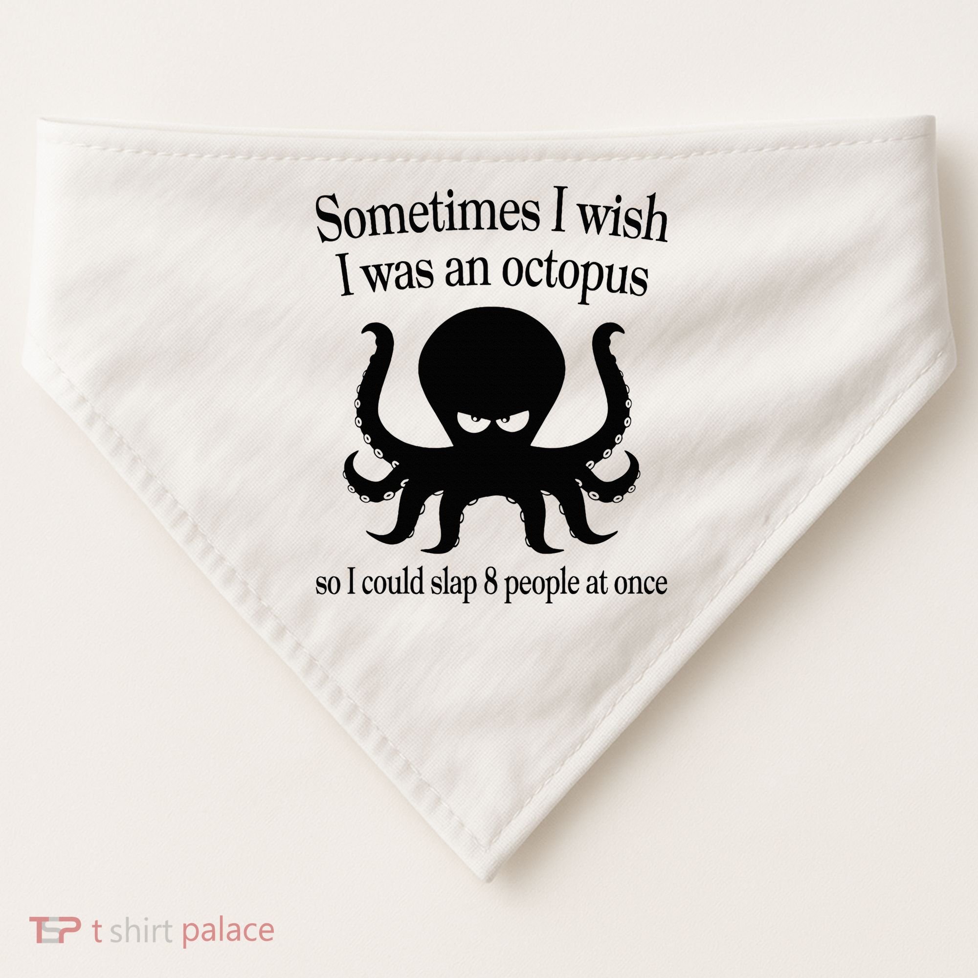 Sometimes I Wish I Was An Octopus Slap 8 People At A Time USA-Made Doggie Bandana