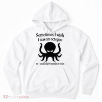 Sometimes I Wish I Was An Octopus Slap 8 People At A Time Hoodie thumb 0