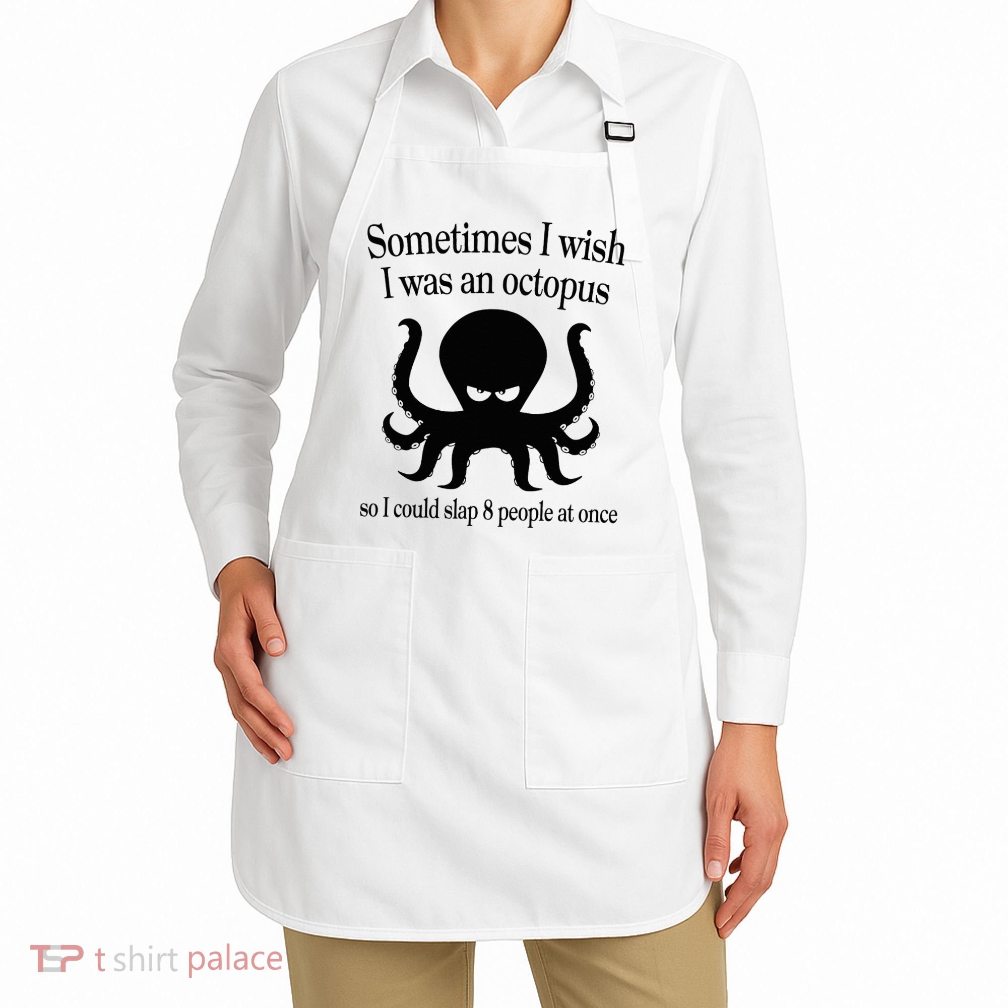 Sometimes I Wish I Was An Octopus Slap 8 People At A Time Apron