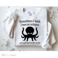 Sometimes I Wish I Was An Octopus Slap 8 People At A Time Sweatshirt thumb 2