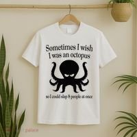 Sometimes I Wish I Was An Octopus Slap 8 People At A Time T-Shirt thumb 2
