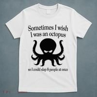 Sometimes I Wish I Was An Octopus Slap 8 People At A Time T-Shirt thumb 5