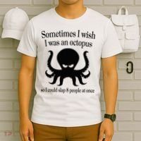 Sometimes I Wish I Was An Octopus Slap 8 People At A Time T-Shirt thumb 6