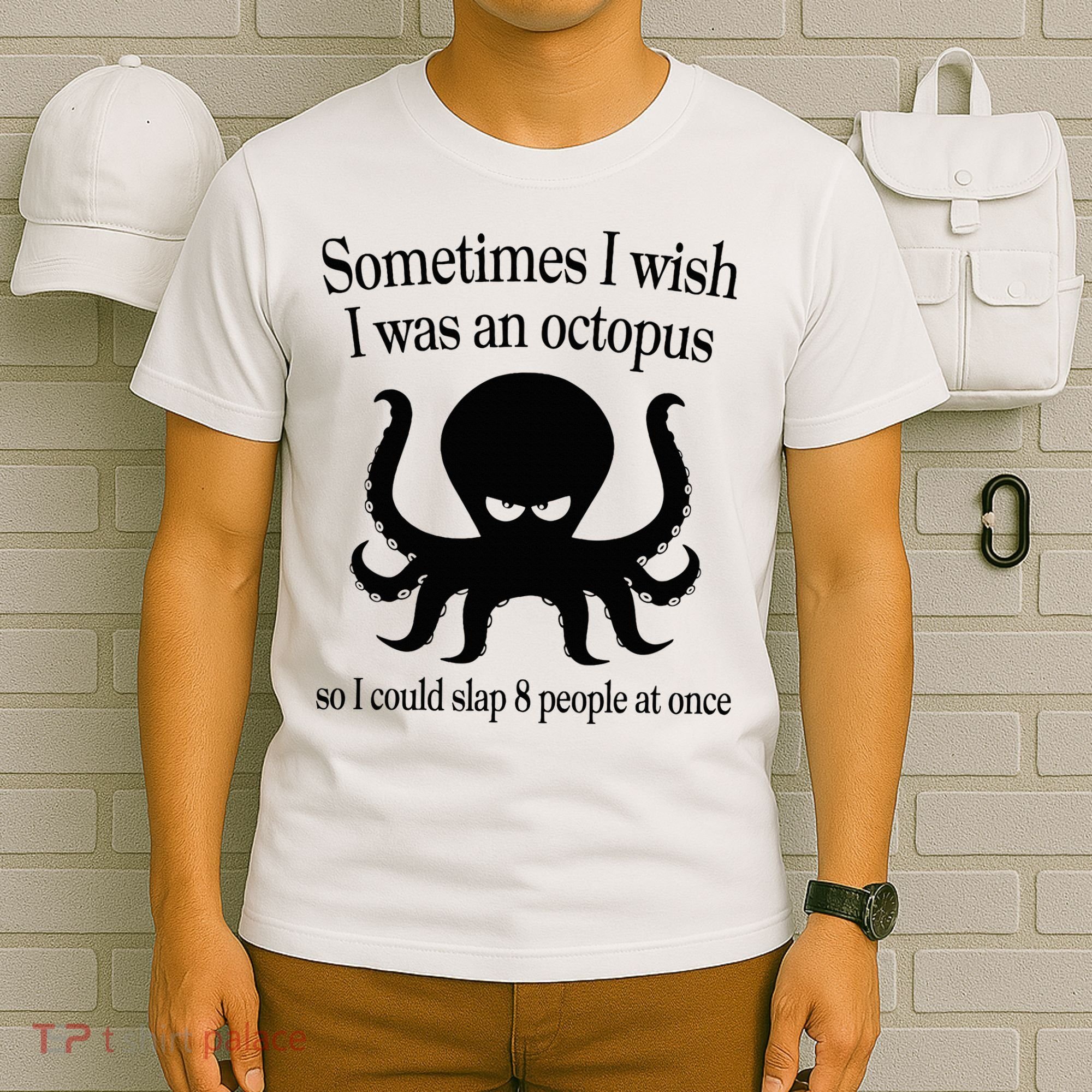 Sometimes I Wish I Was An Octopus Slap 8 People At A Time T-Shirt