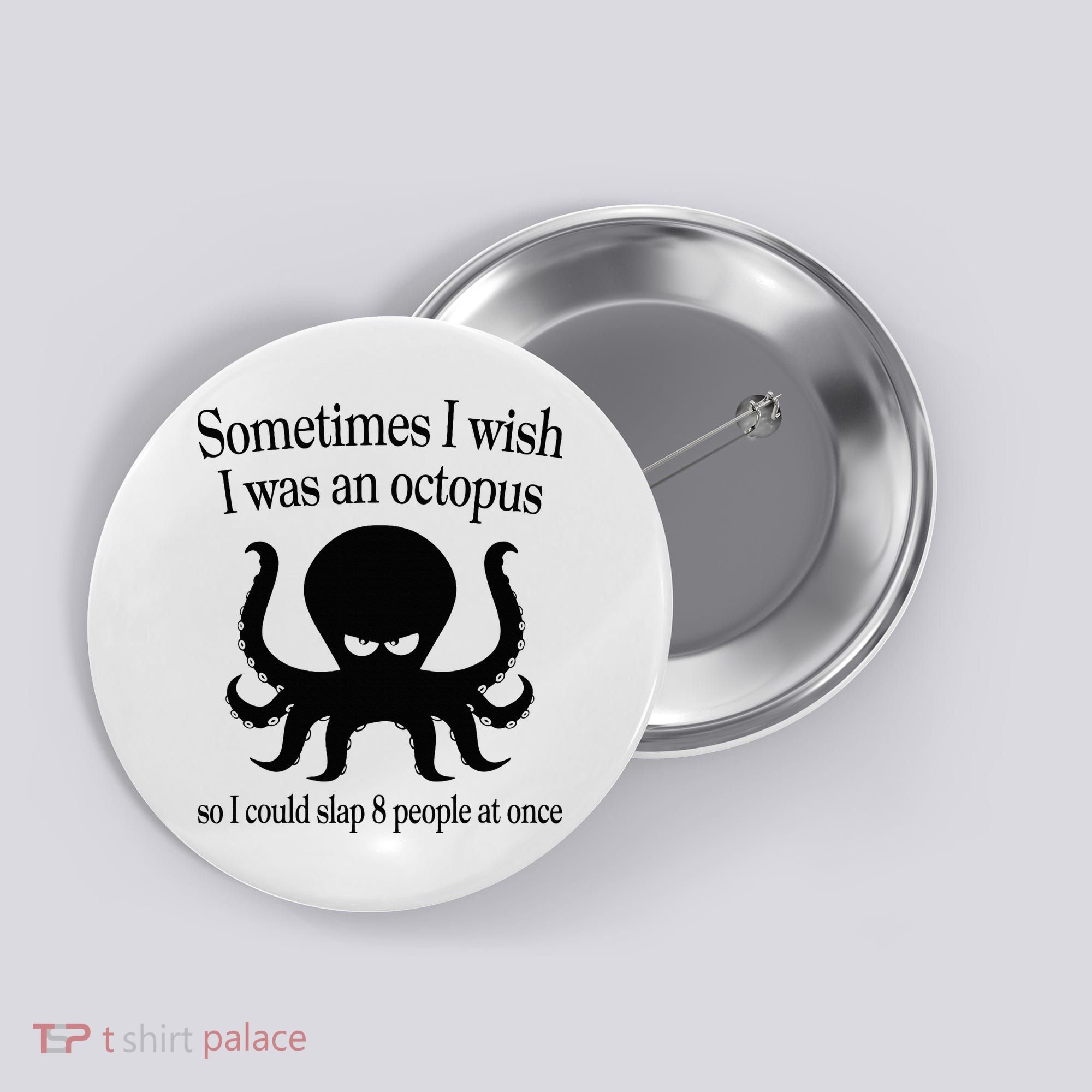 Sometimes I Wish I Was An Octopus Slap 8 People At A Time Button