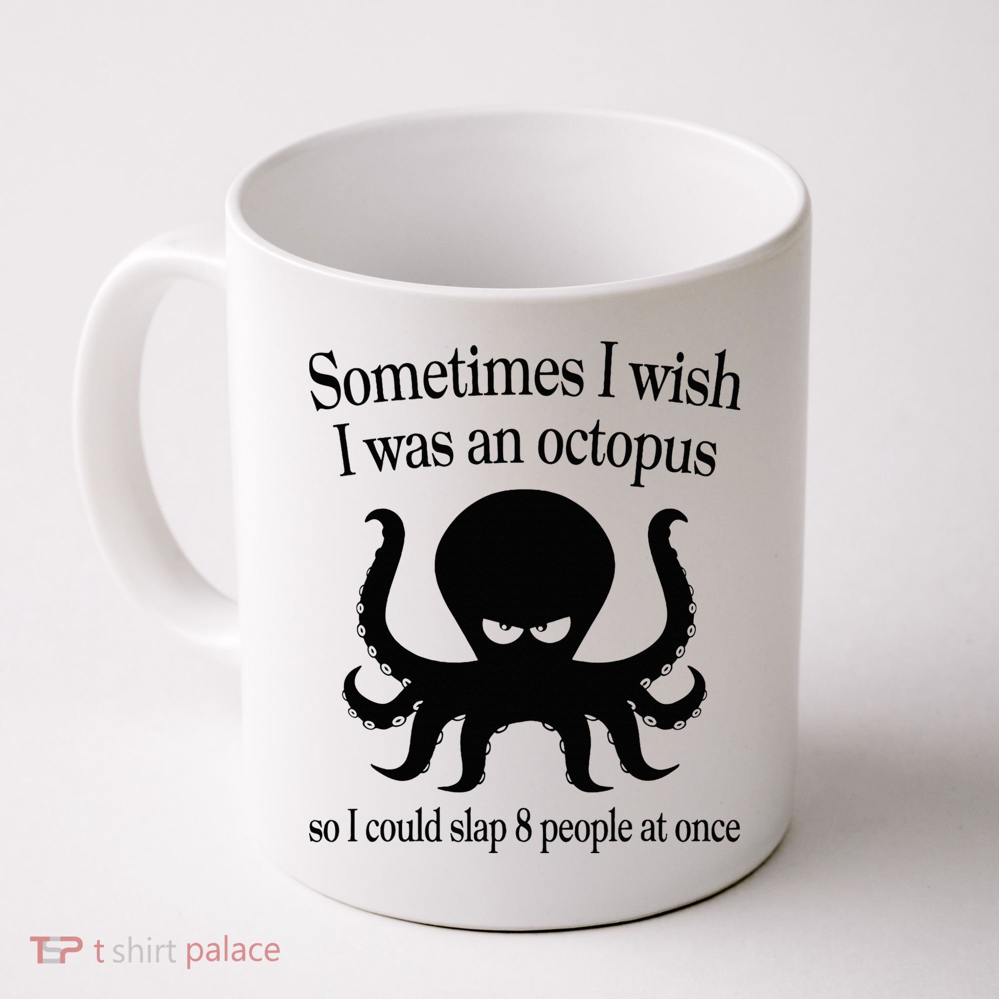 Sometimes I Wish I Was An Octopus Slap 8 People At A Time Coffee Mug