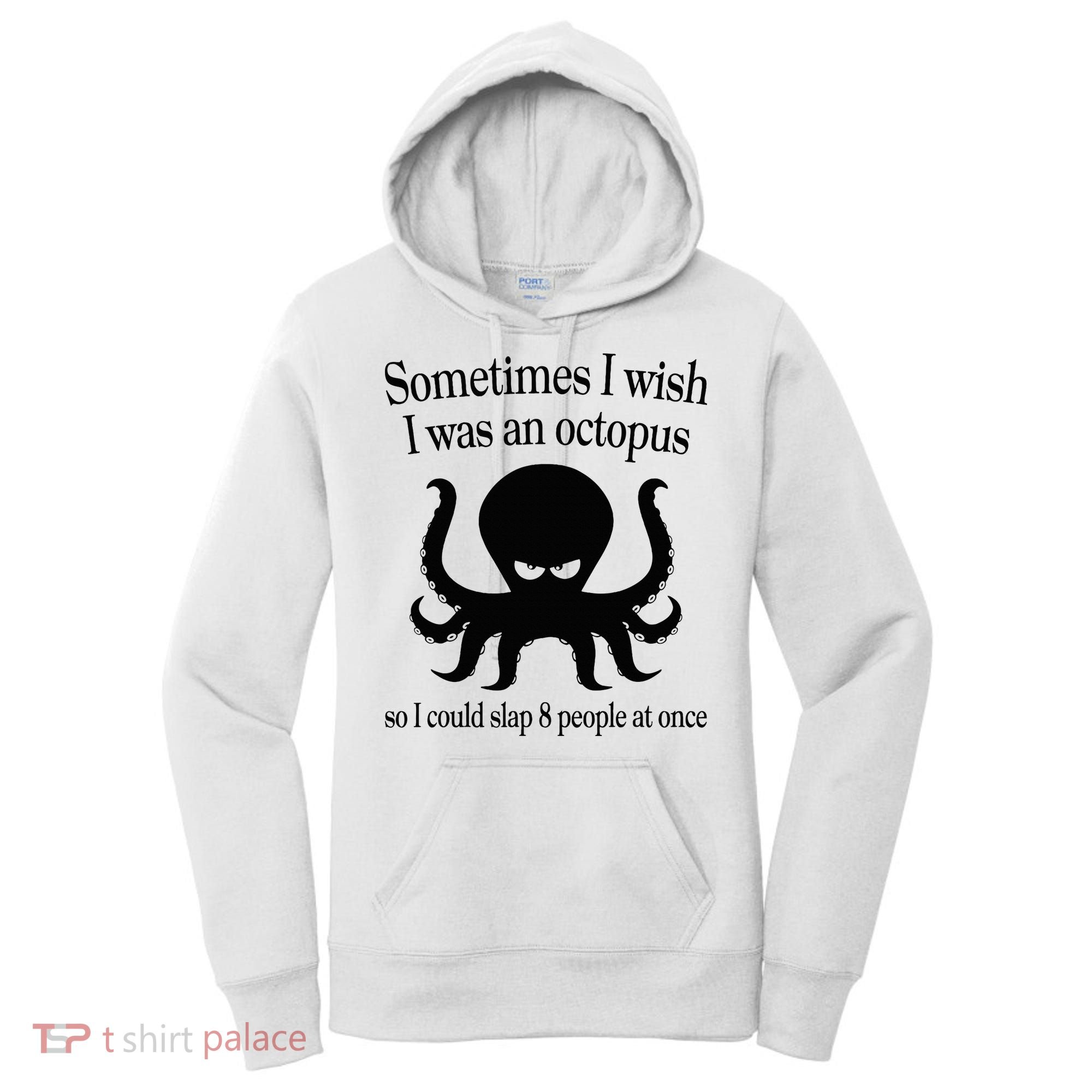 Sometimes I Wish I Was An Octopus Slap 8 People At A Time Women's Hoodie
