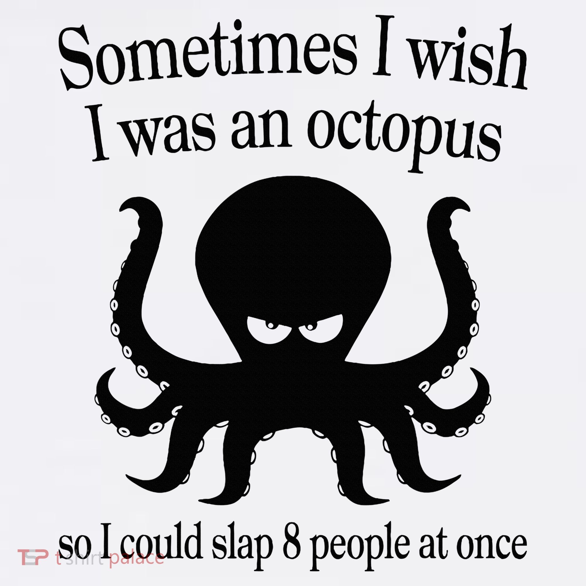 Sometimes I Wish I Was An Octopus Slap 8 People At A Time Women's Hoodie